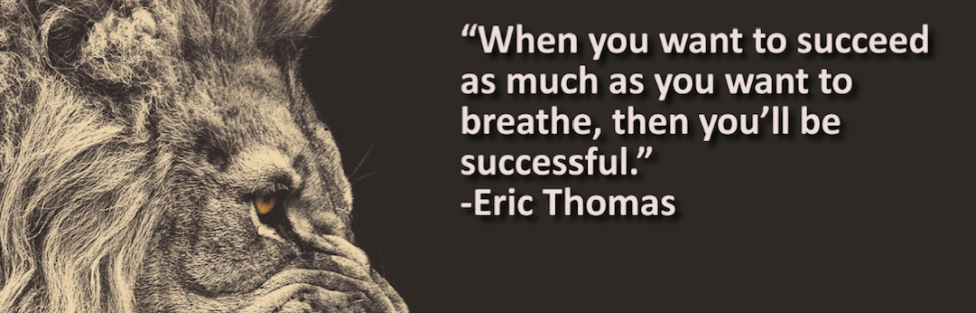 When You Want To Succeed As Bad As You Want To Breathe…