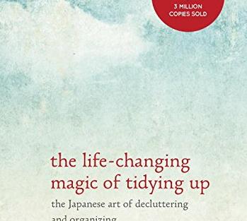 The Life-Changing Magic of Tidying Up: The Japanese Art of Decluttering and Organizing