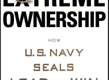 Extreme Ownership – How U.S. Navy SEALs Lead and Win